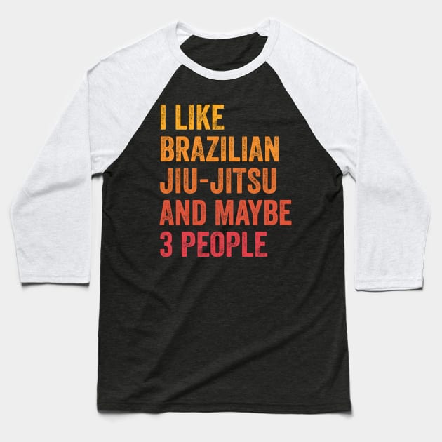 I Like Brazilian Jiu-jitsu and Maybe 3 People - Brazilian jiu-jitsu Lover Gift Baseball T-Shirt by ChadPill